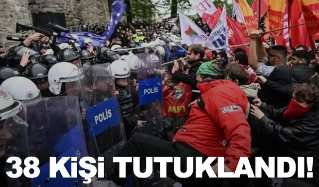 1 Mayıs’ta polise saldıran 38 kişi tutuklandı!