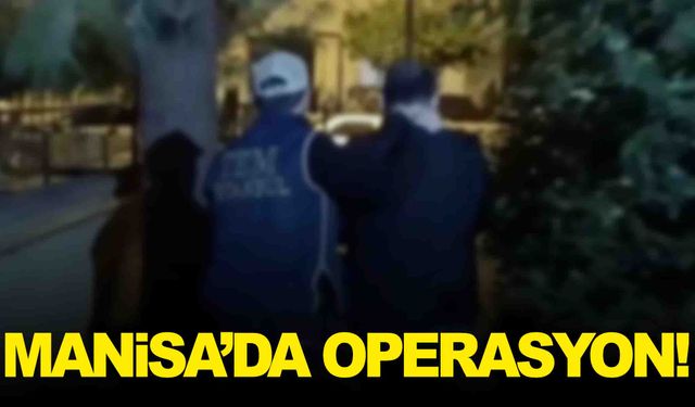 18 ilde ‘Kıskaç-17’ operasyonu… Aralarında Manisa da var!