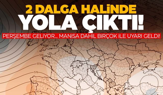 2 dalga halinde yola çıktı! Şiddetli geliyor! Manisa’yı vuracak…