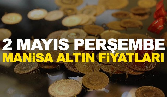 2 Mayıs Perşembe Manisa altın fiyatları