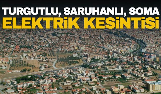 26 Mayıs Pazar Soma, Turgutlu, Saruhanlı elektrik kesintisi