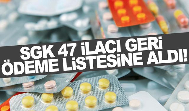 SGK geri ödeme listesine 47 ilaç daha aldı!