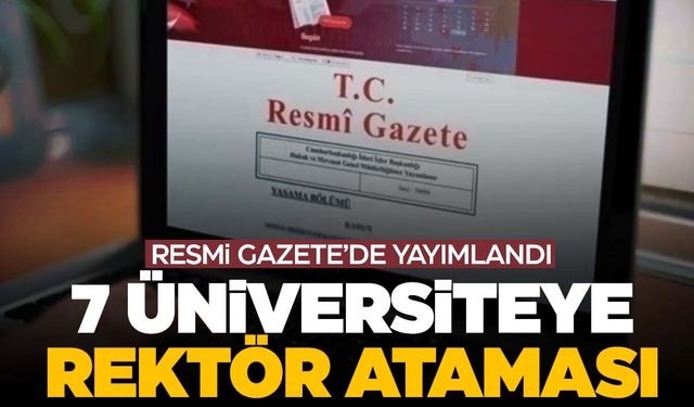 7 üniversiteye rektör atandı