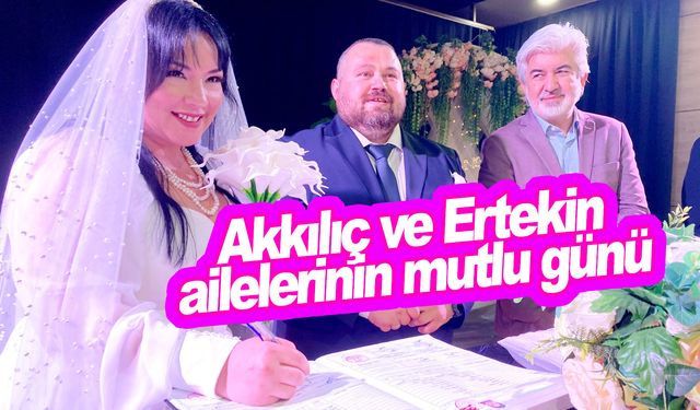 Akkılıç ve Ertekin ailelerinin mutlu günü