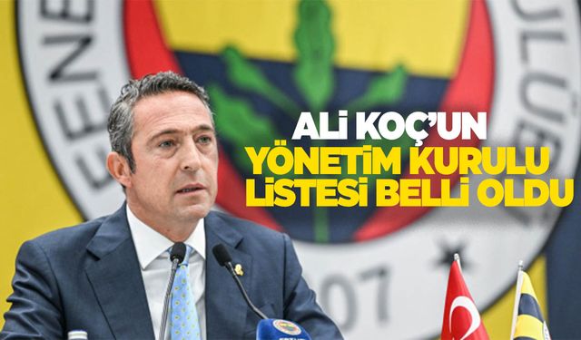 Ali Koç'un yönetim kurulu listesi belli oldu!