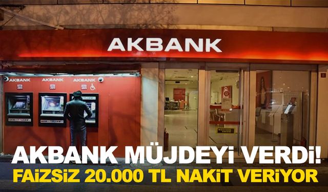 Almayan kalmasın: Akbank faizsiz 20.000 tl nakit veriyor