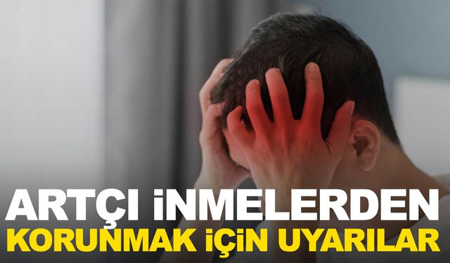 Artçı inmelerden korunmak için uyarılar