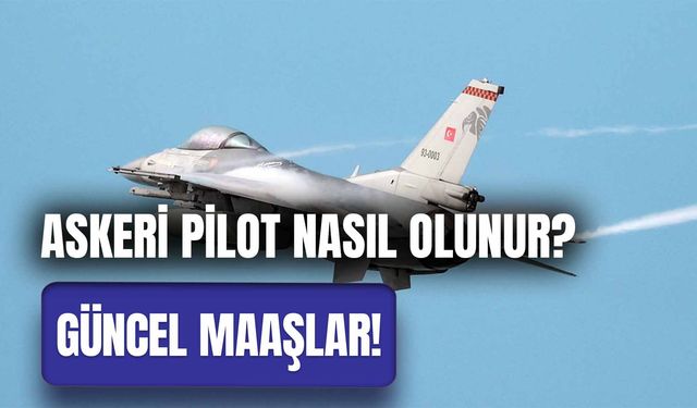 Askeri Pilot Maaşları 2024: F16 Pilotu Ne Kadar Maaş Alıyor? Nasıl Olunur?