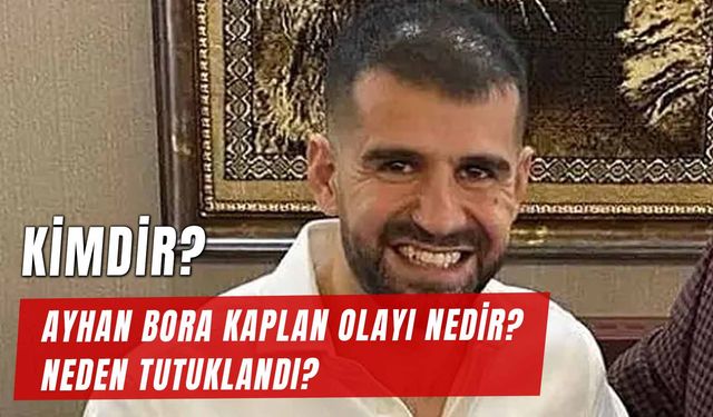 Ayhan Bora Kaplan Kimdir? Davası Nedir? Ne İş Yapıyor?