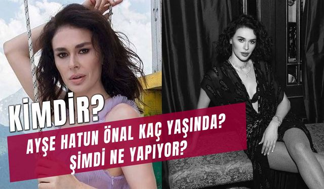 Ayşe Hatun Önal Kimdir? Kaç Yaşında? Şimdi Ne Yapıyor?