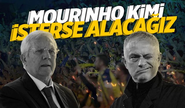 Aziz Yıldırım iddialı: Mourinho kimi isterse alacağız!