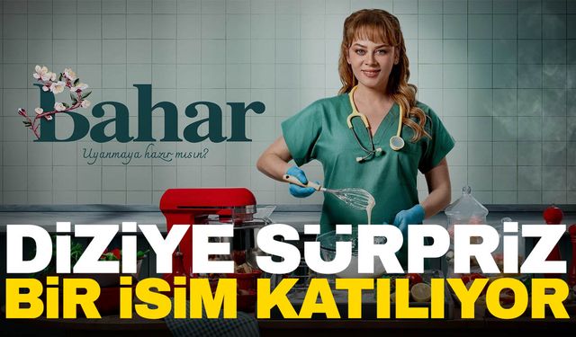 Bahar dizisine sürpriz transfer!