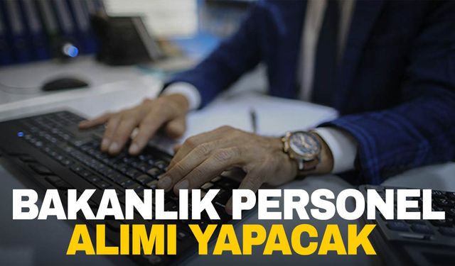 Bakanlık açıkladı! Personel alımı yapacak…