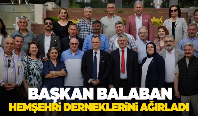 Başkan Balaban Hemşehri derneklerini ağırladı