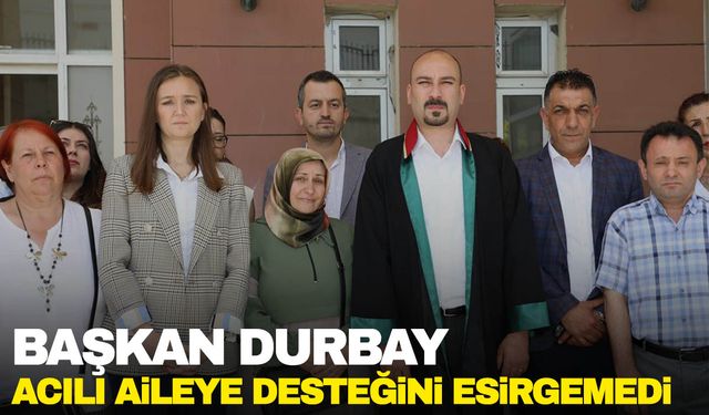 Başkan Durbay acılı ailenin adalet arayışına destek verdi