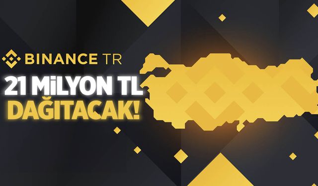 Binance Türkiye’de 21 milyon TL dağıtacak