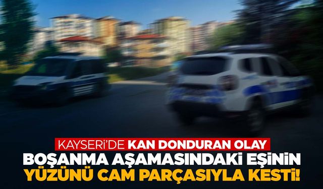 Boşanma aşamasındaki eşinin yüzünü cam parçasıyla kesti