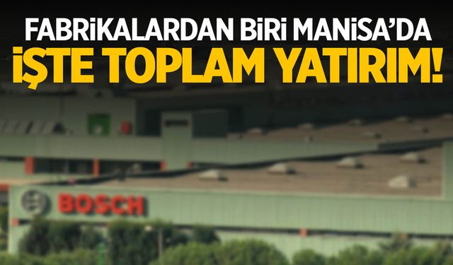 Bosch toplam yatırım miktarını açıkladı!