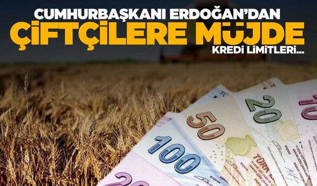 Çiftçileri ilgilendiriyor! Cumhurbaşkanı Erdoğan duyurdu! Kredi limitleri…