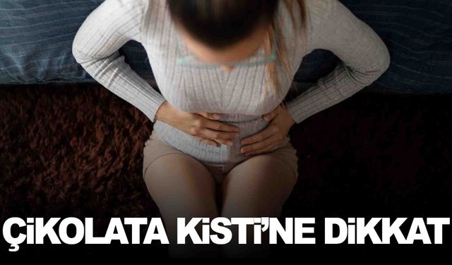 Çikolata kistine dikkat! Kısırlığa neden olabilir