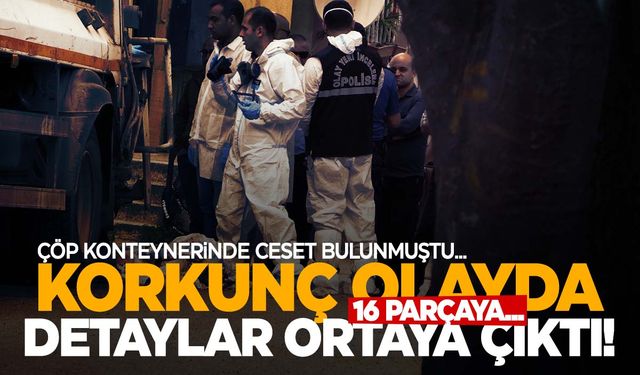 Çöp konteynerinde bulunan erkek cesediyle ilgili kan donduran detaylar! 16 parçaya…