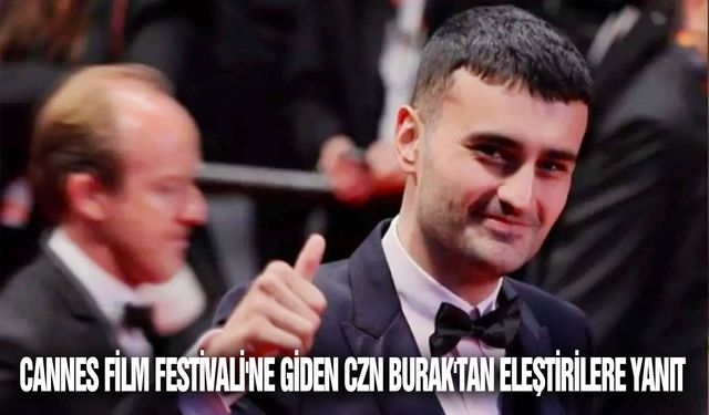 CZN Burak'ın Cannes Film Festivali'ne katılması gündem oldu