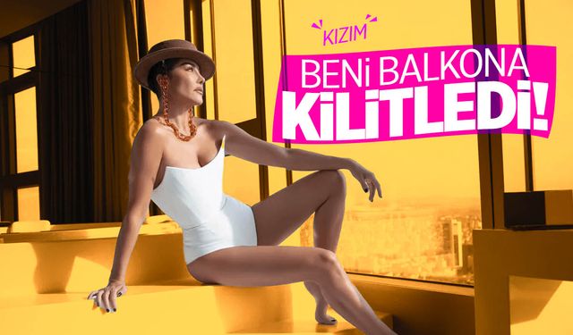 Deniz Akkaya: Kızım beni balkona kilitledi