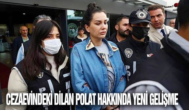 Cezaevindeki Dilan Polat hakkında yeni gelişme: Sağlık durumunun tespiti için Adli Tıp Kurumu'na sevk edilecek