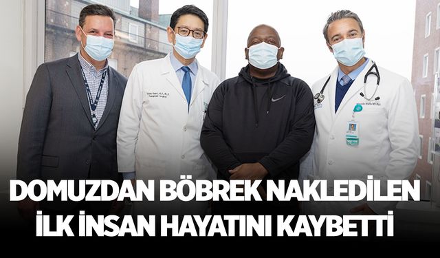 Domuzdan böbrek nakledilen ilk insan hayatını kaybetti