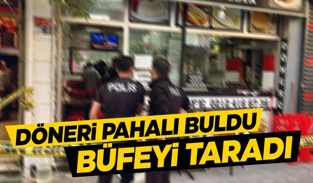 Dönerin fiyatını fazla bulunca büfeye ateş açtı!