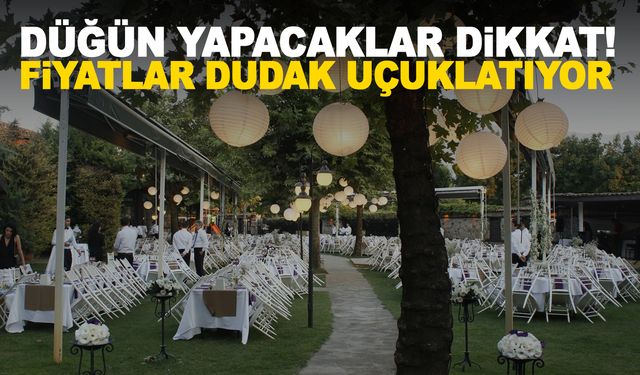 Düğün yapacak çiftlere kötü haber… Fiyatlar uçtu!