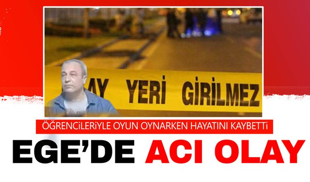 Ege’de acı olay! Öğrencileriyle top oynayan öğretmen hayatını kaybetti