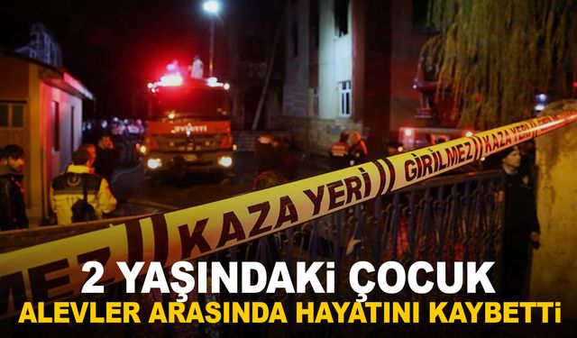 Ege’de çıkan yangında 2 yaşındaki çocuk alevlere teslim oldu