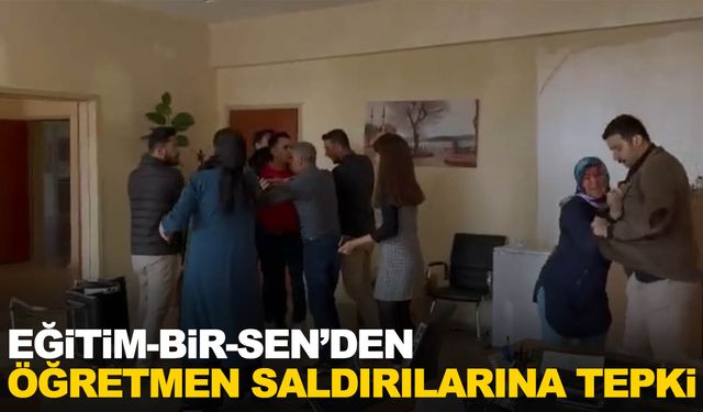 Eğitim-Bir-Sen'den öğretmenlere yapılan saldırılara tepki