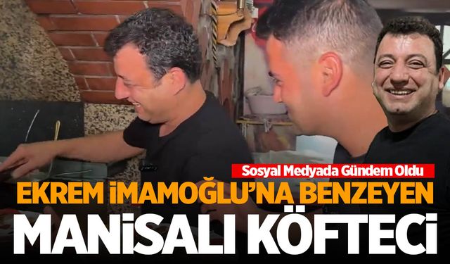 Ekrem İmamoğlu'na benzeyen Manisalı köfteci gündem oldu