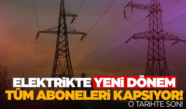 Elektrikte yeni dönem! Tüm aboneleri kapsıyor!