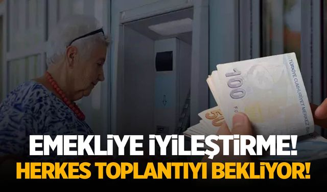 Emeklinin gözü kulağı bu toplantıda! İyileştirme çıkacak mı?