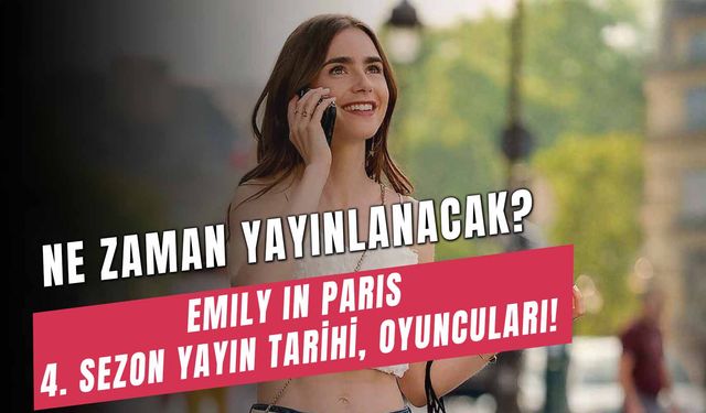 Emily in Paris 4. Sezon Ne Zaman Yayınlanacak? Final Sezonu Mu? Netflix’in Sevilen Dizisinin Konusu Nedir?