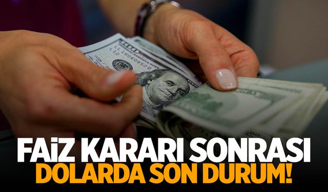 Faiz kararı sonrası dolarda son durum!