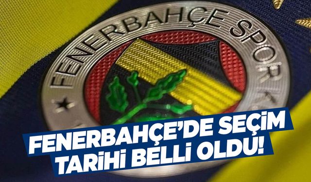 Fenerbahçe seçim tarihini açıkladı!