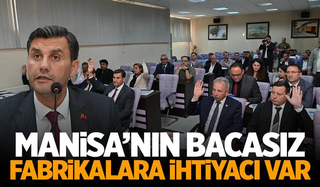 Ferdi Zeyrek: Manisa’nın bacasız fabrikalara ihtiyacı var