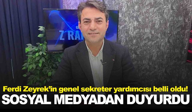 Ferdi Zeyrek’in genel sekreter yardımcısı belli oldu!