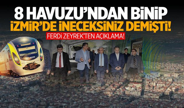 Ferdi Zeyrek’ten metro açıklaması! 8 Havuzu’ndan binip İzmir’de ineceksiniz demişti