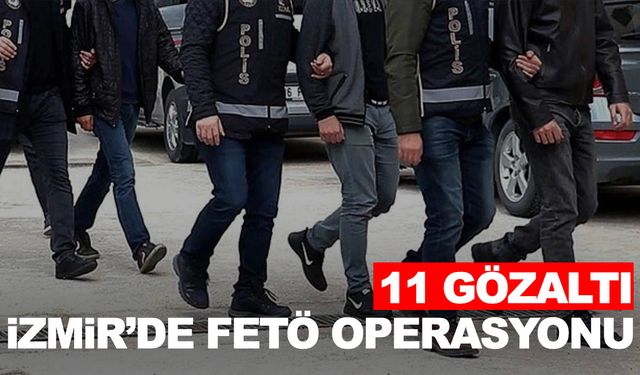 İzmir merkezli 8 ilde FETÖ operasyonu: 11 gözaltı