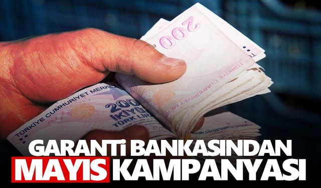 Garanti Bankasından müşterilerine özel kampanya! 31 Mayıs’a kadar…