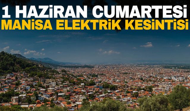 GDZ Elektrik duyurdu! 1 Haziran Cumartesi Yunusemre, Şehzadeler, Salihli elektrik kesintisi