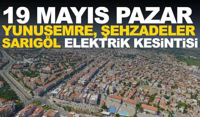 GDZ Elektrik duyurdu! 19 Mayıs Pazar Yunusemre, Şehzadeler, Sarıgöl elektrik kesintisi