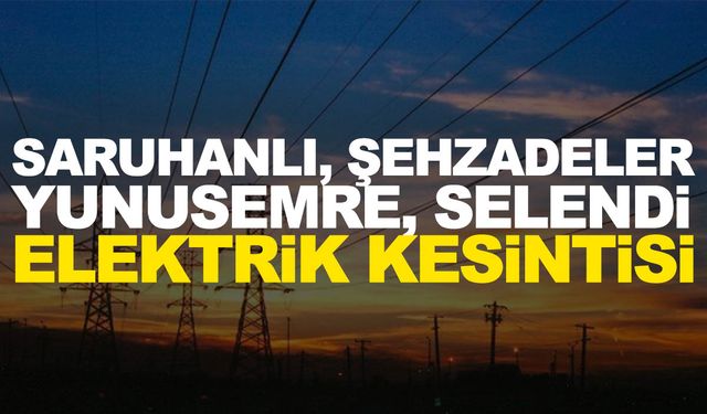 GDZ Elektrik duyurdu! 6 Mayıs Pazartesi Saruhanlı, Şehzadeler, Yunusemre, Selendi elektrik kesintisi