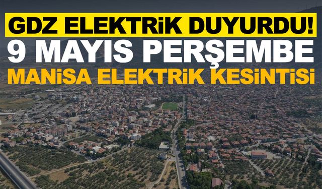 GDZ Elektrik duyurdu! 9 Mayıs Perşembe Manisa elektrik kesintisi… İlçelerin tam listesi