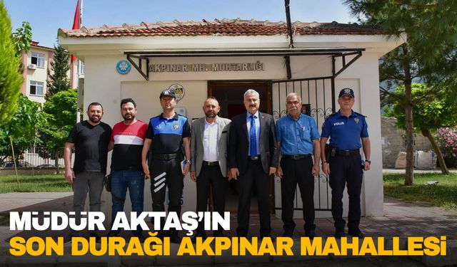 Emniyet Müdürü Aktaş’ın son durağı Akpınar Mahallesi oldu